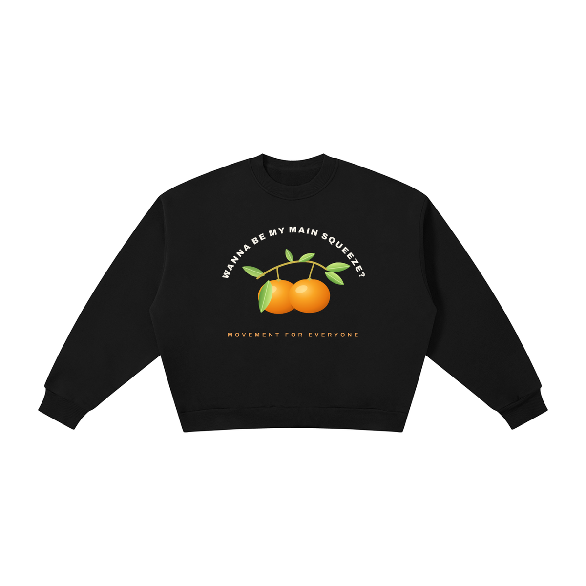Wanna be my main squeeze white text: Boxy Fleece Crewneck Sweatshirt